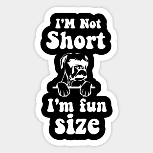 funny dog boxer IM NOT SHORT IM FUN SIZE Sticker